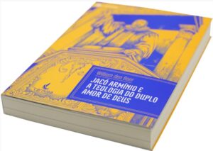 Jacó Arminio e a teologia do duplo amor de Deus - Imagem 3